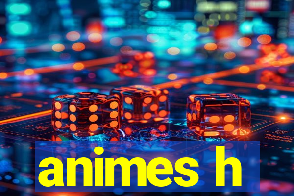 animes h